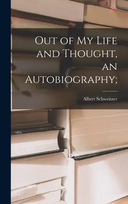 Z mojego życia i myśli, autobiografia; - Out of My Life and Thought, an Autobiography;