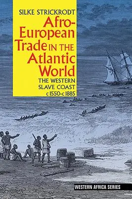 Handel afroeuropejski w świecie atlantyckim: Zachodnie Wybrzeże Niewolnicze, C. 1550- C. 1885 - Afro-European Trade in the Atlantic World: The Western Slave Coast, C. 1550- C. 1885