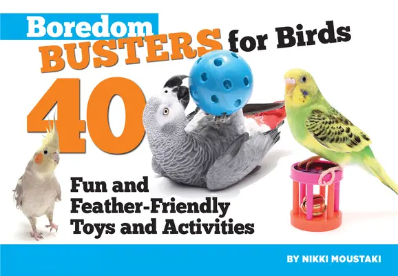 Boredom Busters for Birds: 40 zabawnych i przyjaznych dla piór zabawek i przygód - Boredom Busters for Birds: 40 Fun and Feather-Friendly Toys and Adventures