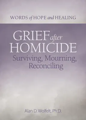 Żałoba po zabójstwie: Przetrwanie, żałoba, pogodzenie się - Grief After Homicide: Surviving, Mourning, Reconciling
