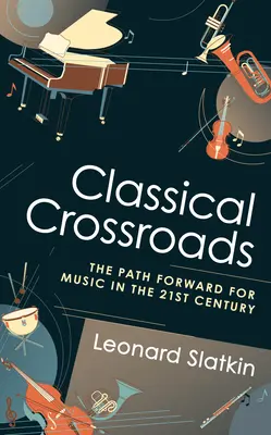 Classical Crossroads: Droga naprzód dla muzyki w XXI wieku - Classical Crossroads: The Path Forward for Music in the 21st Century