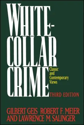 Przestępczość białych kołnierzyków: Przestępstwa w biznesie, polityce i zawodach, wyd. 3 - White-Collar Crime: Offenses in Business, Politics, and the Professions, 3rd Ed