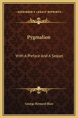 Pigmalion: Z przedmową i sequelem - Pygmalion: With A Preface And A Sequel