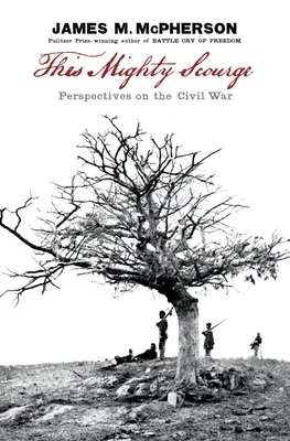 Ta potężna plaga: Perspektywy wojny secesyjnej - This Mighty Scourge: Perspectives on the Civil War