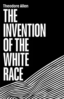 Wynalezienie białej rasy: pochodzenie ucisku rasowego - The Invention of the White Race: The Origin of Racial Oppression