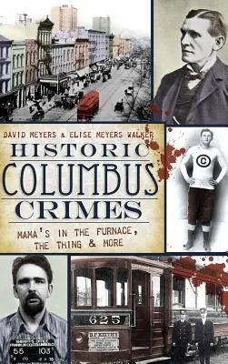 Historyczne zbrodnie w Columbus: Mama w piecu, rzecz i nie tylko - Historic Columbus Crimes: Mama's in the Furnace, the Thing & More