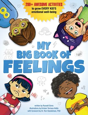 Moja wielka księga uczuć: ponad 200 niesamowitych ćwiczeń, które poprawią samopoczucie emocjonalne każdego dziecka - My Big Book of Feelings: 200+ Awesome Activities to Grow Every Kid's Emotional Well-Being