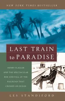 Ostatni pociąg do raju: Henry Flagler i spektakularny wzrost i upadek kolei, która przekroczyła ocean - Last Train to Paradise: Henry Flagler and the Spectacular Rise and Fall of the Railroad That Crossed an Ocean