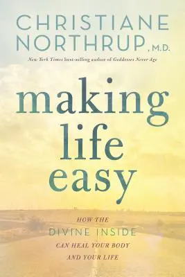 Making Life Easy: Jak boskie wnętrze może uzdrowić twoje ciało i życie - Making Life Easy: How the Divine Inside Can Heal Your Body and Your Life