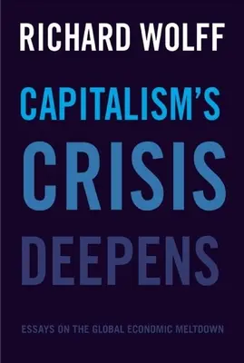 Kryzys kapitalizmu pogłębia się: Eseje na temat globalnego krachu gospodarczego - Capitalism's Crisis Deepens: Essays on the Global Economic Meltdown