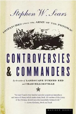 Kontrowersje i dowódcy: Depesze z Armii Potomaku - Controversies & Commanders: Dispatches from the Army of the Potomac