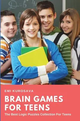 Brain Games for Teens: Kolekcja najlepszych łamigłówek logicznych dla nastolatków - Brain Games for Teens: The Best Logic Puzzles Collection For Teens