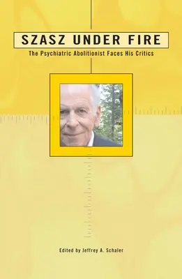 Szasz pod ostrzałem: Psychiatryczny abolicjonista stawia czoła krytykom - Szasz Under Fire: A Psychiatric Abolitionist Faces His Critics