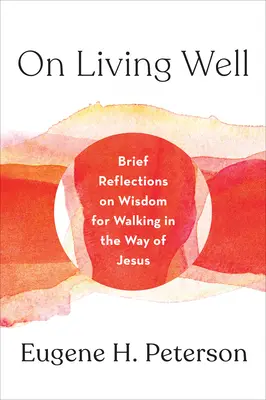 Jak dobrze żyć: Krótkie refleksje na temat mądrości w kroczeniu drogą Jezusa - On Living Well: Brief Reflections on Wisdom for Walking in the Way of Jesus