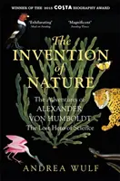 Wynalazek natury - Przygody Alexandra von Humboldta, zaginionego bohatera nauki: Costa i laureat nagrody Royal Society - Invention of Nature - The Adventures of Alexander von Humboldt, the Lost Hero of Science: Costa & Royal Society Prize Winner