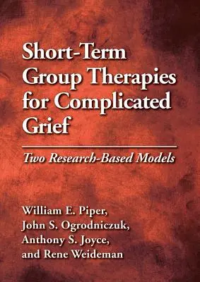 Krótkoterminowe terapie grupowe w skomplikowanej żałobie: Dwa modele oparte na badaniach - Short-Term Group Therapies for Complicated Grief: Two Research-Based Models