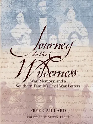 Journey to the Wilderness: Wojna, pamięć i listy południowej rodziny z czasów wojny secesyjnej - Journey to the Wilderness: War, Memory, and a Southern Family's Civil War Letters