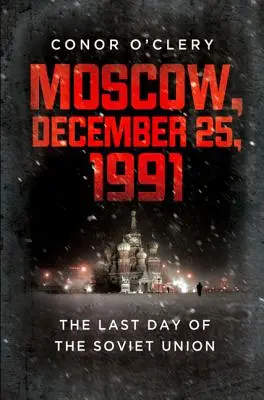 Moskwa, 25 grudnia 1991: Ostatni dzień Związku Radzieckiego - Moscow, December 25, 1991: The Last Day of the Soviet Union