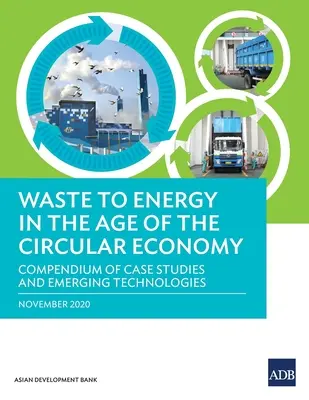 Odpady na energię w dobie gospodarki o obiegu zamkniętym: Kompendium studiów przypadku i nowych technologii - Waste to Energy in the Age of the Circular Economy: Compendium of Case Studies and Emerging Technologies