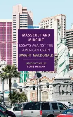 Masscult i Midcult: Eseje przeciwko amerykańskiemu ziarnu - Masscult and Midcult: Essays Against the American Grain