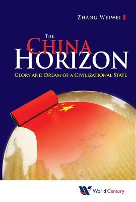 China Horizon, The: Chwała i marzenie cywilizacyjnego państwa - China Horizon, The: Glory and Dream of a Civilizational State