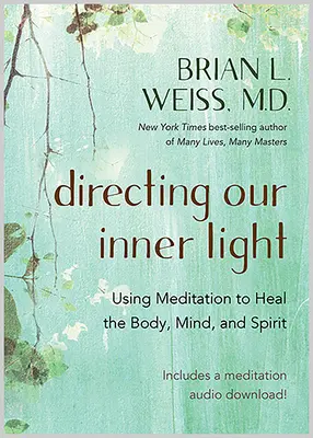 Kierowanie naszym wewnętrznym światłem: Wykorzystanie medytacji do uzdrawiania ciała, umysłu i ducha - Directing Our Inner Light: Using Meditation to Heal the Body, Mind, and Spirit