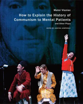 Jak wytłumaczyć historię komunizmu pacjentom psychiatrycznym i inne zabawy - How to Explain the History of Communism to Mental Patients and Other Plays