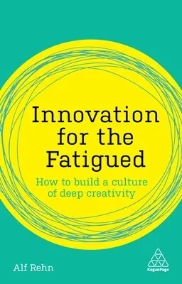 Innowacje dla zmęczonych: Jak zbudować kulturę głębokiej kreatywności - Innovation for the Fatigued: How to Build a Culture of Deep Creativity