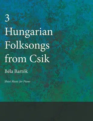 Trzy węgierskie pieśni ludowe z Csik - Nuty na fortepian - Three Hungarian Folksongs from Csik - Sheet Music for Piano