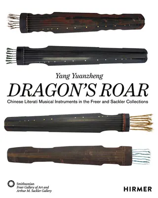 Dragon's Roar: Instrumenty muzyczne chińskich literatów w kolekcjach Freer i Sackler - Dragon's Roar: Chinese Literati Musical Instruments in the Freer and Sackler Collections