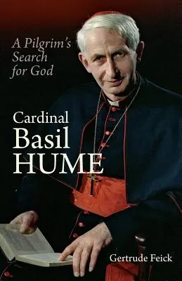 Kardynał Basil Hume: Poszukiwanie Boga przez pielgrzyma - Cardinal Basil Hume: A Pilgrim's Search for God