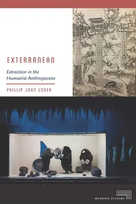 Exterranean: wydobycie w humanistycznym antropocenie - Exterranean: Extraction in the Humanist Anthropocene