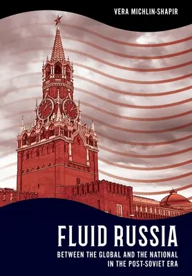 Płynna Rosja: Między globalnością a narodowością w erze postsowieckiej - Fluid Russia: Between the Global and the National in the Post-Soviet Era