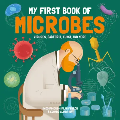 Moja pierwsza księga mikrobów: Wirusy, bakterie, grzyby i nie tylko - My First Book of Microbes: Viruses, Bacteria, Fungi, and More