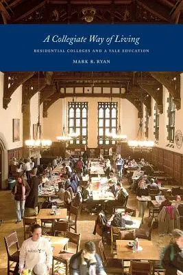 Kolegialny sposób życia: Kolegia mieszkalne i edukacja w Yale - A Collegiate Way of Living: Residential Colleges and a Yale Education