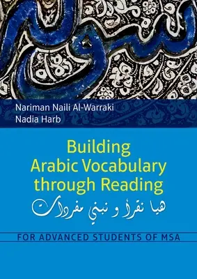 Budowanie arabskiego słownictwa poprzez czytanie: Dla zaawansowanych studentów MSA - Building Arabic Vocabulary Through Reading: For Advanced Students of MSA