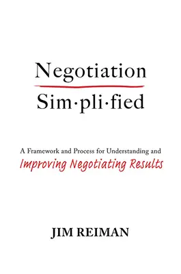 Uproszczone negocjacje: Ramy i proces zrozumienia i poprawy wyników negocjacji - Negotiation Simplified: A Framework and Process for Understanding and Improving Negotiating Results