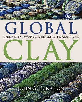 Globalna glina: tematy w światowych tradycjach ceramicznych - Global Clay: Themes in World Ceramic Traditions