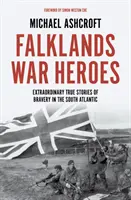 Bohaterowie wojny o Falklandy - Niezwykłe, prawdziwe historie o odwadze na południowym Atlantyku - Falklands War Heroes - Extraordinary true stories of bravery in the South Atlantic