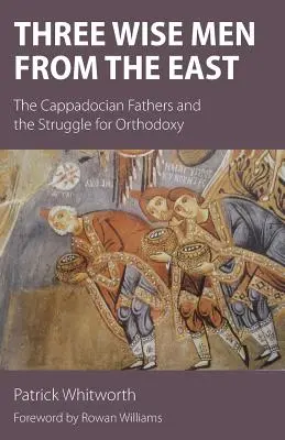 Trzej Mędrcy ze Wschodu: Ojcowie Kapadoccy i walka o ortodoksję - Three Wise Men from the East: The Cappadocian Fathers and the Struggle for Orthodoxy