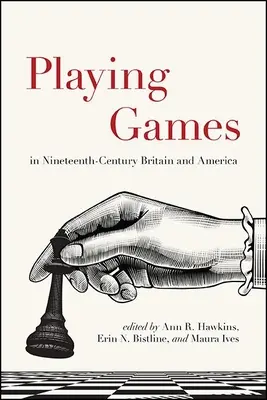 Gry w dziewiętnastowiecznej Wielkiej Brytanii i Ameryce - Playing Games in Nineteenth-Century Britain and America