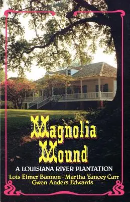 Magnolia Mound: Plantacja nad rzeką Louisiana - Magnolia Mound: A Louisiana River Plantation