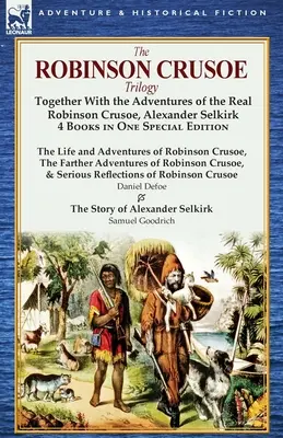 Trylogia Robinsona Crusoe: Wraz z przygodami prawdziwego Robinsona Crusoe, Alexandra Selkirka 4 książki w jednym wydaniu specjalnym - The Robinson Crusoe Trilogy: Together with the Adventures of the Real Robinson Crusoe, Alexander Selkirk 4 Books in One Special Edition