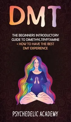 Dmt: Przewodnik dla początkujących po dimetylotryptaminie + jak uzyskać najlepsze wrażenia z DMT - Dmt: The Beginners Introductory Guide to Dimethyltryptamine + How to Have the Best DMT Experience