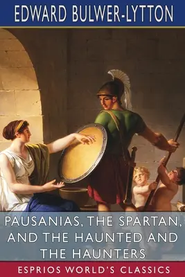 Pauzaniasz, Spartanin oraz Nawiedzeni i nawiedzający (Esprios Classics) - Pausanias, the Spartan, and The Haunted and the Haunters (Esprios Classics)