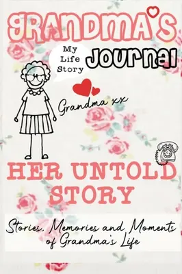 Dziennik babci - jej nieopowiedziana historia: Historie, wspomnienia i chwile z życia babci: Dziennik wspomnień z przewodnikiem - Grandma's Journal - Her Untold Story: Stories, Memories and Moments of Grandma's Life: A Guided Memory Journal