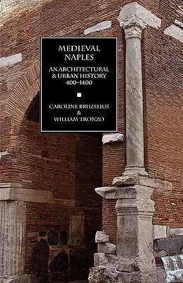 Średniowieczny Neapol: Historia architektury i urbanistyki, 400-1400 - Medieval Naples: An Architectural & Urban History, 400-1400