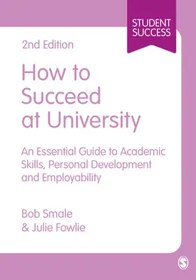 Jak odnieść sukces na uniwersytecie: Niezbędny przewodnik po umiejętnościach akademickich, rozwoju osobistym i zatrudnialności - How to Succeed at University: An Essential Guide to Academic Skills, Personal Development & Employability