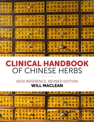 Kliniczny podręcznik chińskich ziół: Desk Reference, wydanie poprawione - Clinical Handbook of Chinese Herbs: Desk Reference, Revised Edition