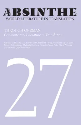 Absynt: Literatura światowa w przekładzie: Tom 27: Przez język niemiecki: Literatura współczesna w przekładach - Absinthe: World Literature in Translation: Volume 27: Through German: Contemporary Literature in Translation